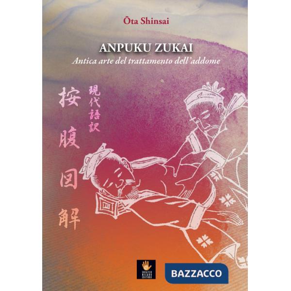 Anpuku Zukai. Antica arte del trattamento dell'addome. Testo giapponese a fronte