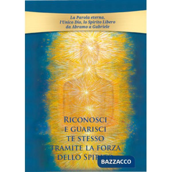 Riconosci e guarisci te stesso tramite la forza dello Spirito