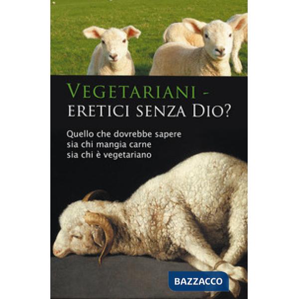 Vegetariani - eretici senza Dio? Quello che dovrebbe sapere sia chi mangia carne