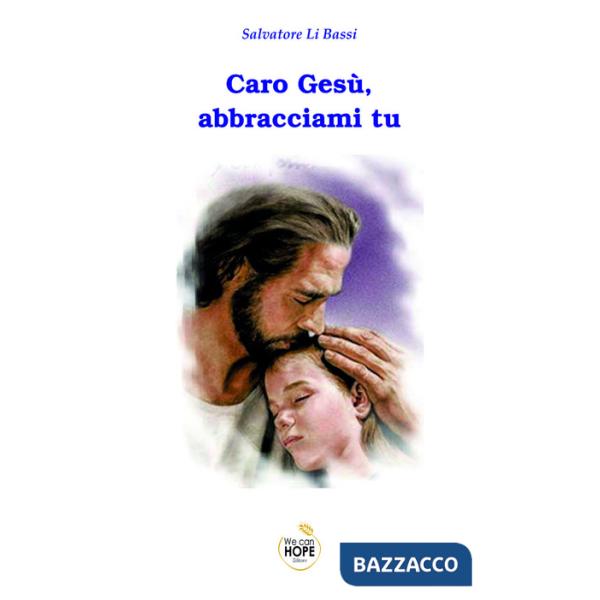 Caro Gesù, abbracciami tu