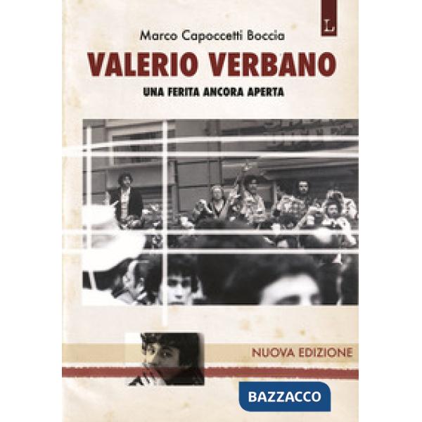 Valerio Verbano. Una ferita ancora aperta. Passione e morte di un militante comunista