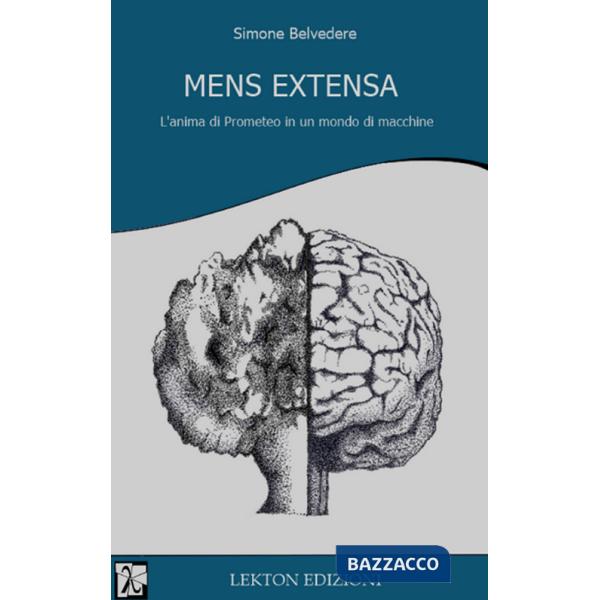Mens extensa. L'anima di Prometeo in un mondo di macchine