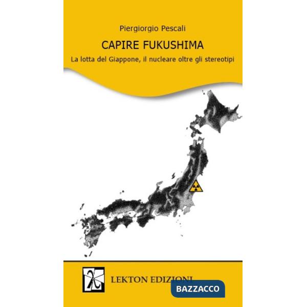 Capire Fukushima. La lotta del Giappone, il nucleare oltre gli stereotipi