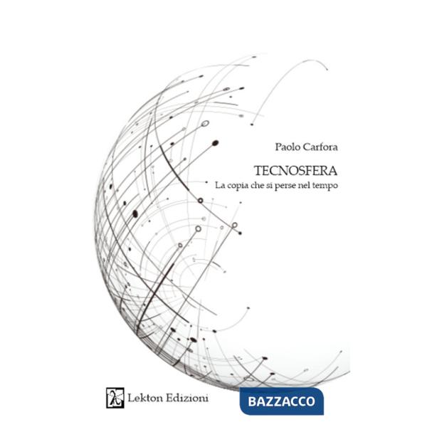 Tecnosfera. La copia che si perse nel tempo. Con QR Code