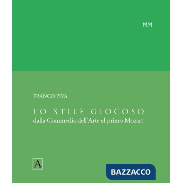 Stile giocoso. Dalla Commedia dell'Arte al primo Mozart (Lo)