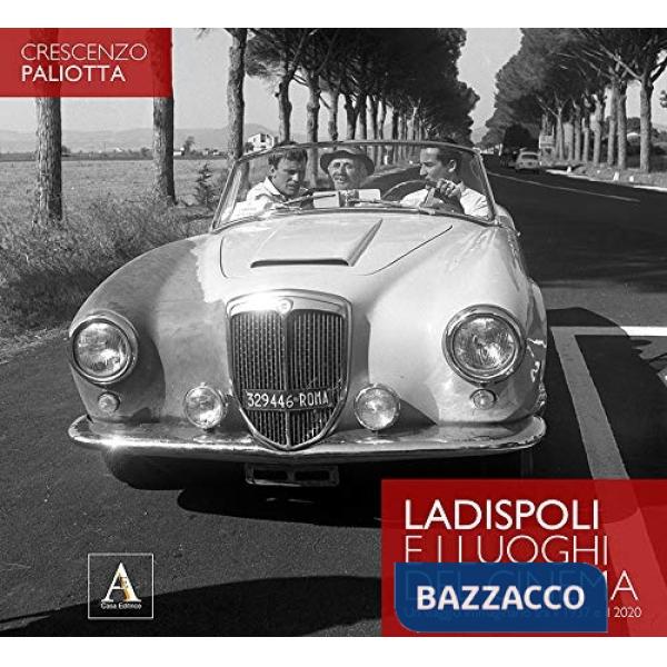 Ladispoli e i luoghi del cinema. Un viaggio immaginario tra il 1937 e il 2020. Ediz. illustrata