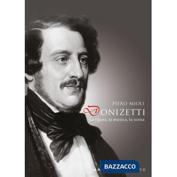 Donizetti: la figura, la musica, la scena