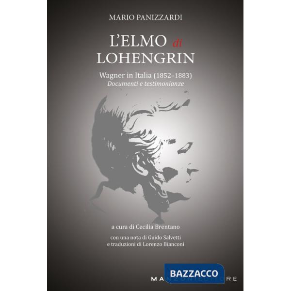 Elmo di Lohengrin. Wagner in Italia (1852-1883). Documenti e testimonianze (L')