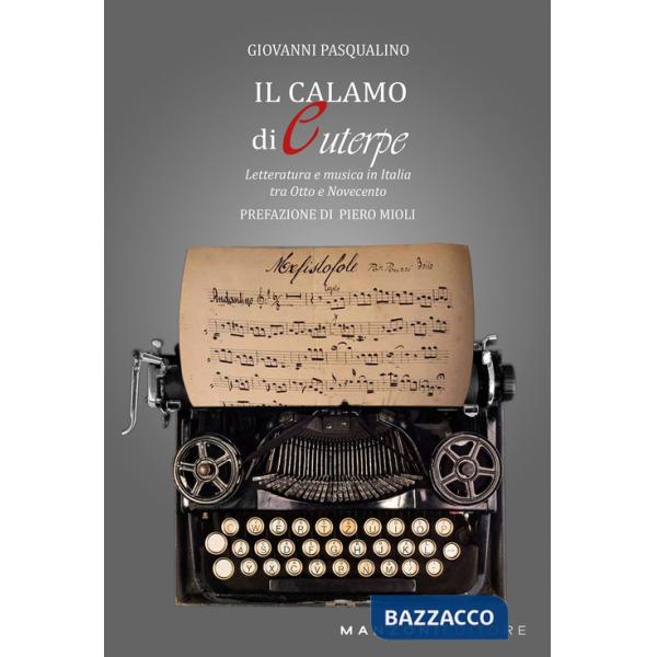 Calamo di Euterpe. Letteratura e musica in Italia tra Otto e Novecento (Il)