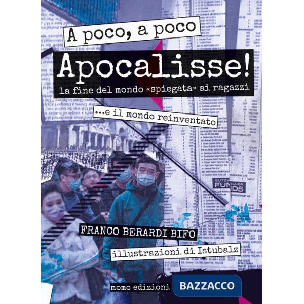 A poco, a poco Apocalisse! La fine del mondo «spiegata» ai ragazzi... e il mondo reinventato