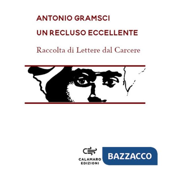 Recluso eccellente. Raccolta di Lettere dal carcere. Nuova ediz. (Un)
