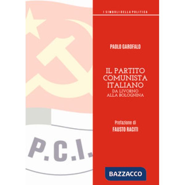 Partito comunista italiano. Da Livorno alla Bolognina (Il)