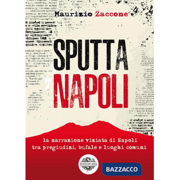 Sputtanapoli. La narrazione viziata di Napoli fra pregiudizi, bufale e luoghi comuni