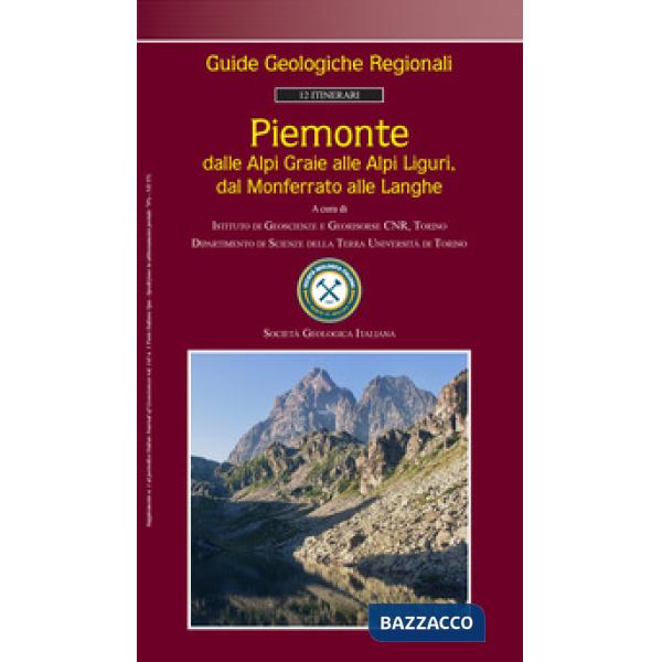 Piemonte. Dalle Alpi Graie alle Alpi Liguri, dal Monferrato alle Langhe. Guide geologiche regionali