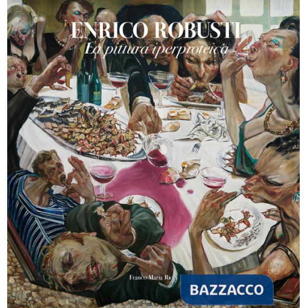 Enrico Robusti. La pittura iperproteica. Ediz. illustrata