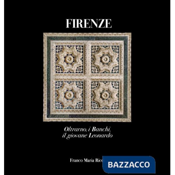 Firenze. Oltrarno, i Banchi, il giovane Leonardo. Ediz. illustrata