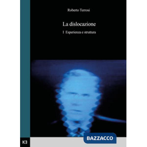 Dislocazione (La). Vol. 1: Esperienza e struttura