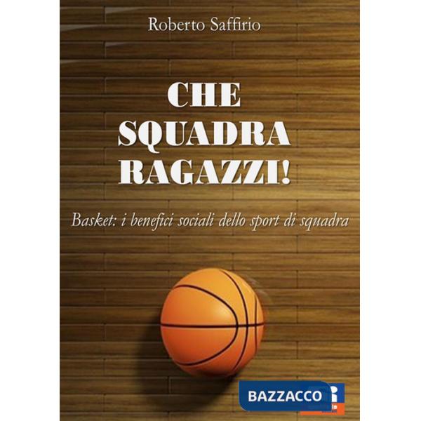 Che squadra ragazzi! Basket: i benefici sociali dello sport di squadra