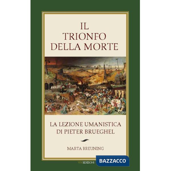 Trionfo della morte. La lezione umanistica di Pieter Brueghel (Il)