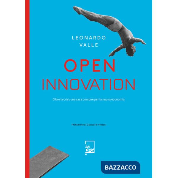 Open innovation. Oltre la crisi: una casa comune per la nuova economia