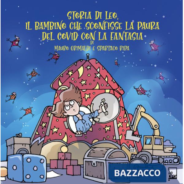 Storia di Leo, il bambino che sconfisse la paura del Covid con la fantasia. Ediz. a colori