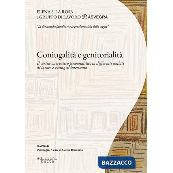 Coniugalità e genitorialità. Il vertice osservativo psicoanalitico in differenti ambiti di lavoro e setting di intervento