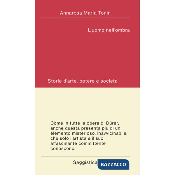 Uomo nell'ombra. Storie d'arte, potere e società (L')