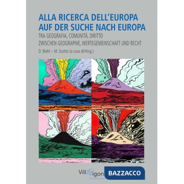 Alla aicerca dell'Europa. Auf der Suche nach Europa. Tra geografia, comunità e diritto. Zwischen Geschichte, Wertgemeinschaft un