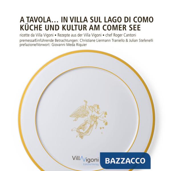 A tavola in Villa sul Lago di Como. Ricette da Villa Vigoni di Roger Cantoni-Küche und Kultur am Comer See. Rezepte aus der Vill