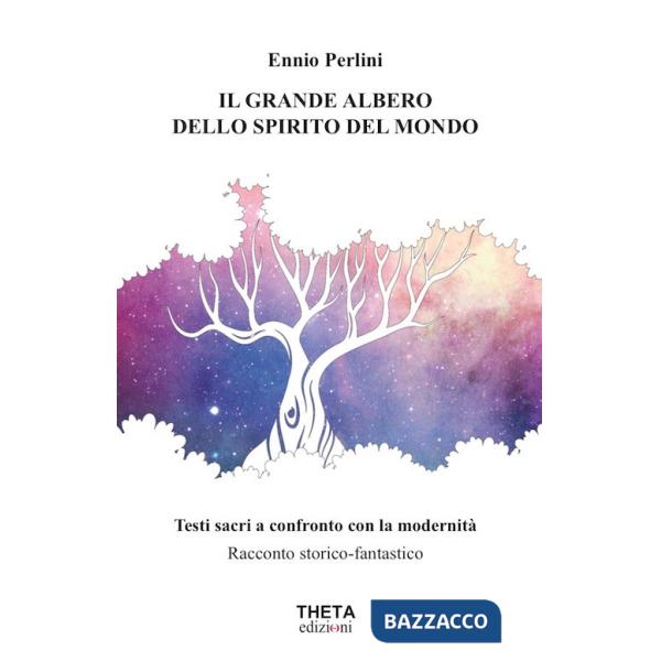 Grande albero dello spirito del mondo. Testi sacri a confronto con la modernità (Il)