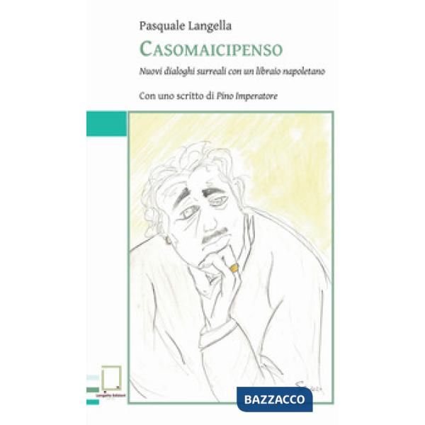Casomaicipenso. Nuovi dialoghi surreali con un libraio napoletano