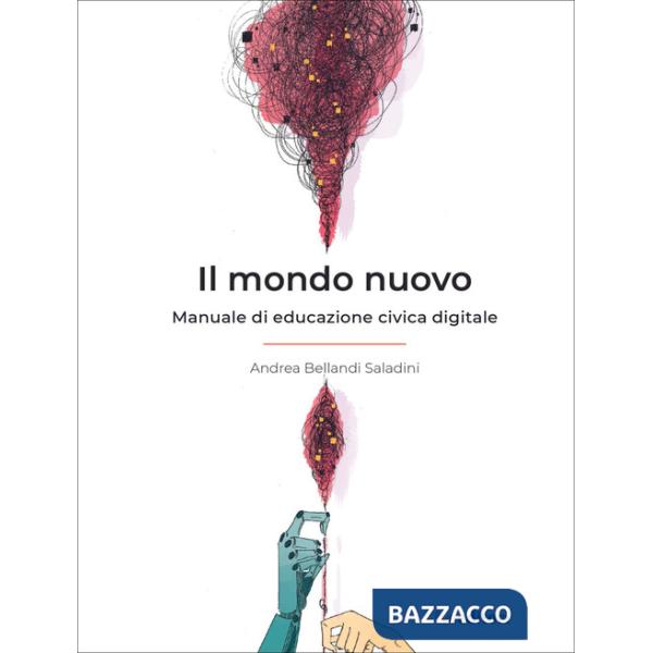 Mondo nuovo. Manuale di educazione civica digitale (Il)