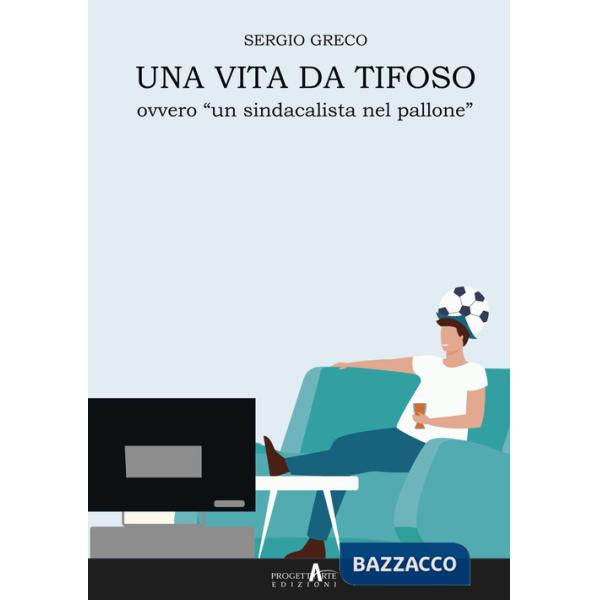 Vita da tifoso ovvero «un sindacalista nel pallone» (Una)