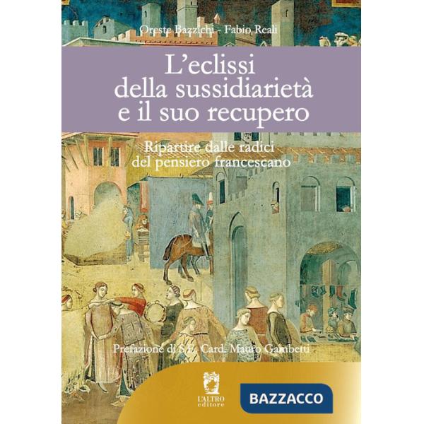 Eclissi della sussidiarietà e il suo recupero. Ripartire dalle radici del pensiero francescano (L')