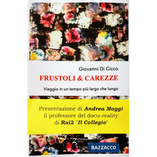 Frustoli & carezze. Viaggio in un tempo più largo che lungo