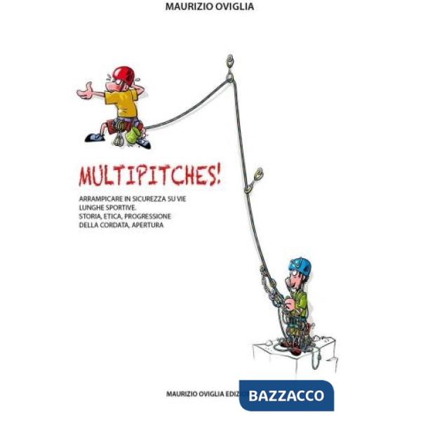 Multipitches! Arrampicare in sicurezza su vie lunghe sportive. Storia, etica, progressione della cordata, apertura