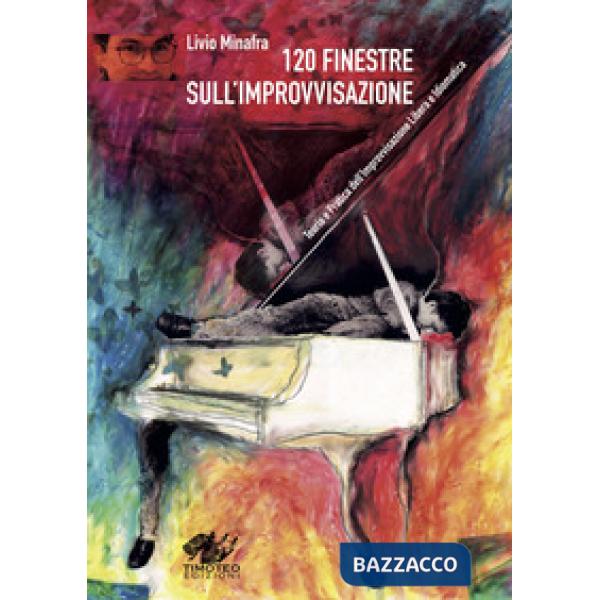 120 finestre sull'improvvisazione. Teoria e pratica dell'improvvisazione libera e idiomatica. Ediz. a spirale