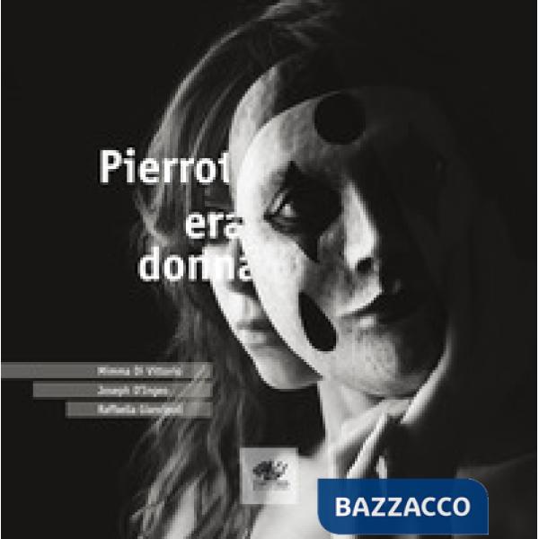 Pierrot era donna. Ediz. italiana e inglese