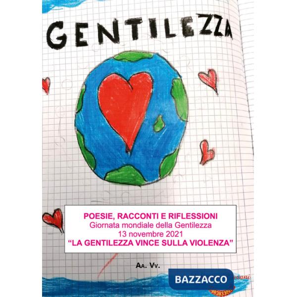 Poesie, racconti e riflessioni. Giornata mondiale della gentilezza 13 novembre 2021. «La gentilezza vince sulla violenza»