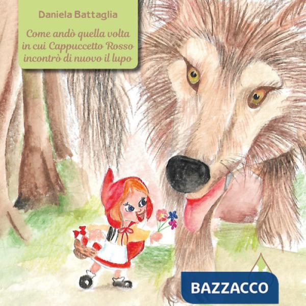 Come andò quella volta in cui Cappuccetto Rosso incontrò di nuovo il lupo. Ediz. a colori