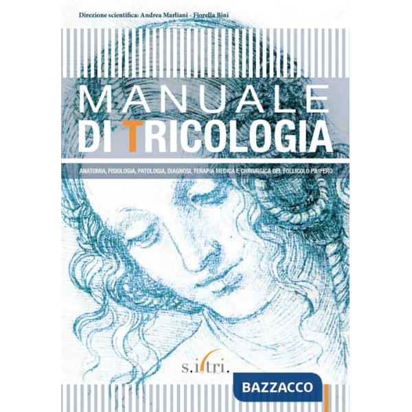 Manuale di tricologia. Anatomia, fisiologia, patologia, diagnosi, terapia medica e chirurgica del follicolo pilifero