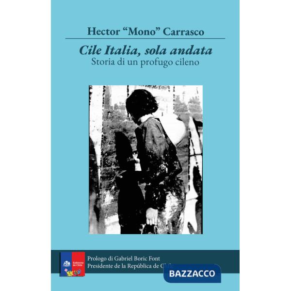 Cile Italia solo andata. Storia di un profugo cileno