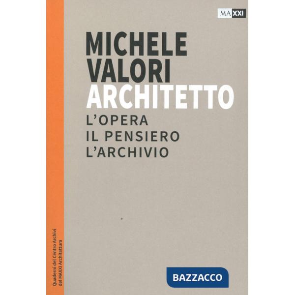Michele Valori architetto. L'opera, il pensiero, l'archivio