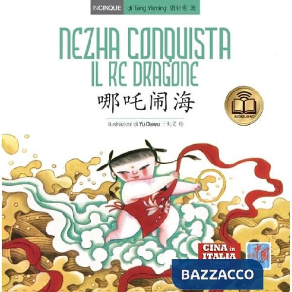 Nezha conquista il re dragone. Testo cinese a fronte. Ediz. bilingue