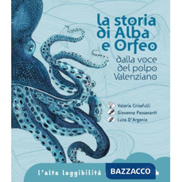 Storia di Alba e Orfeo dalla voce del polpo Valenziano. Ediz. ad alta leggibilità (La)