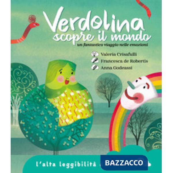 Verdolina scopre il mondo. Un fantastico viaggio nelle emozioni. Ediz. ad alta leggibilità