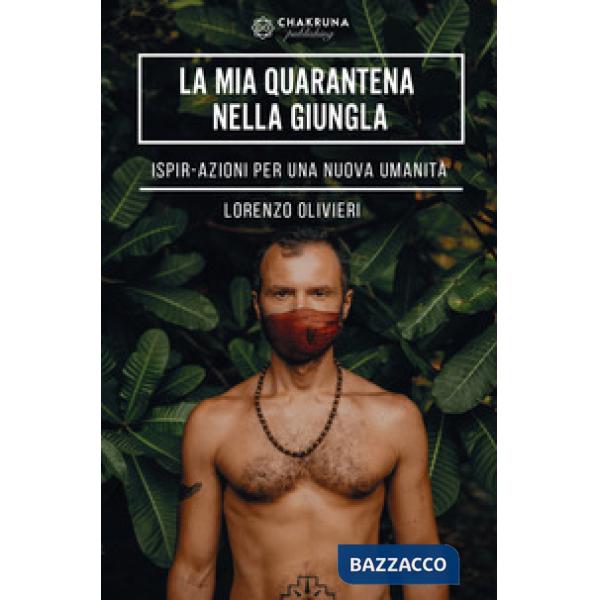 Mia quarantena nella giungla. IspirAzioni per una nuova umanità (La)