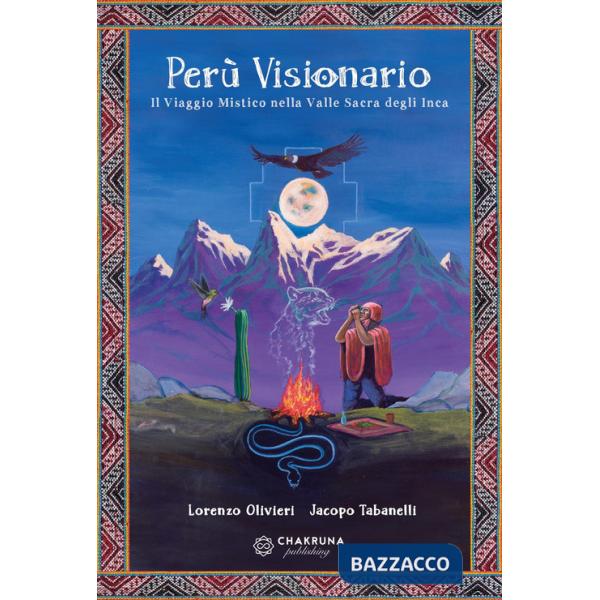 Perù visionario. Il viaggio mistico nella valle sacra degli Inca