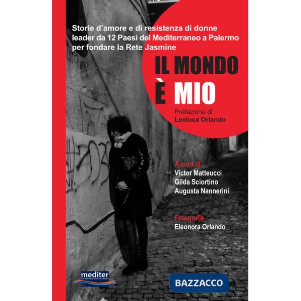 Mondo è mio. Storie d'amore e di resistenza di donne leader da 12 Paesi del Mediterraneo a Palermo per fondare la Rete Jasmine. 