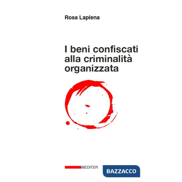 Beni confiscati alla criminalità organizzata. Dalla legge Rognoni La Torre ad oggi. Storia, applicazione della normativa, incide
